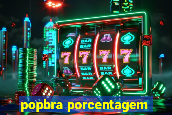 popbra porcentagem